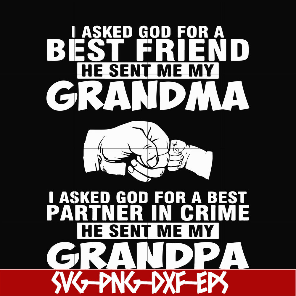 FN000259-I asked god for a best friend he sent me my grandma I asked god for a best partner in crime he sent me my grandpa svg, png, dxf, eps file FN000259.jpg