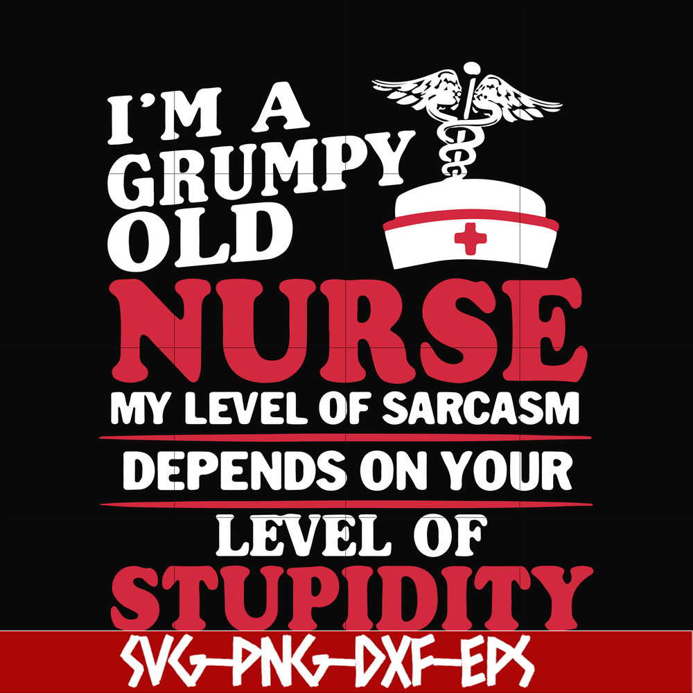 FN000273-Im a grumpy old nurse my level of sarcasm depends on your level of stupidity svg, png, dxf, eps file FN000273.jpg