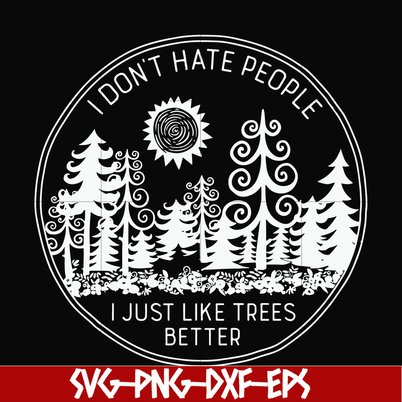 FN000296-I don't hate people I just like trees better svg, png, dxf, eps file FN000296.jpg