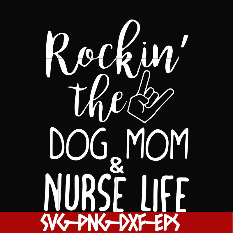 FN000333-Rockin' the dog mom & nurse life svg, png, dxf, eps file FN000333.jpg