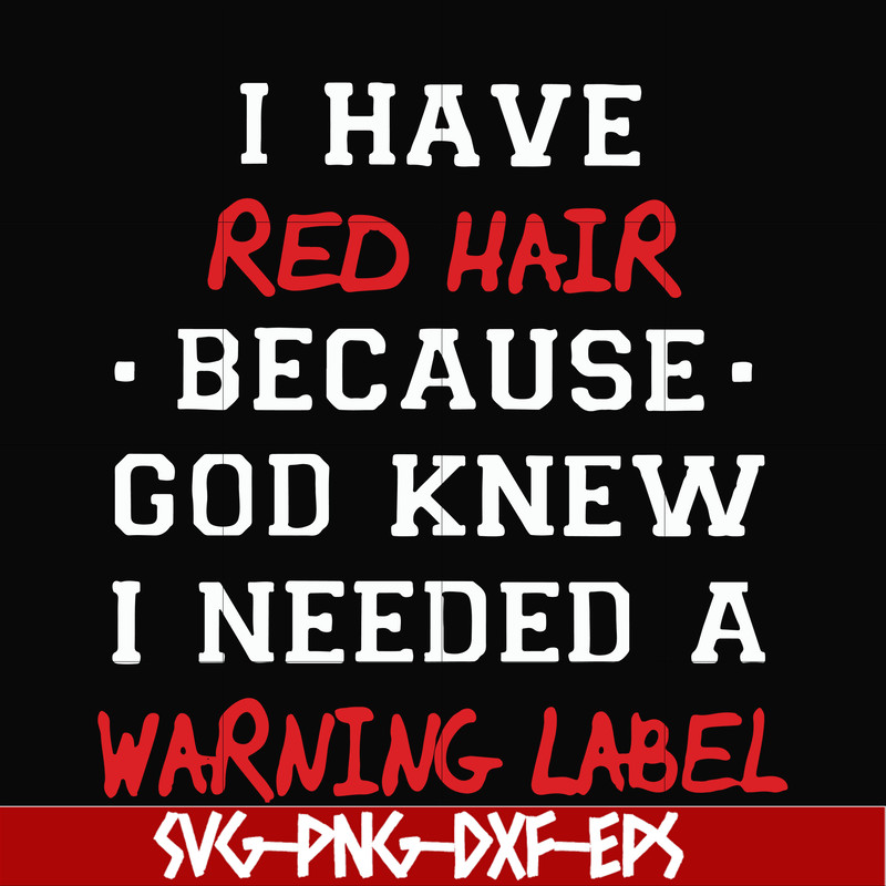 FN000365-I have red hair because god knew I needed a warning label svg, png, dxf, eps file FN000365.jpg