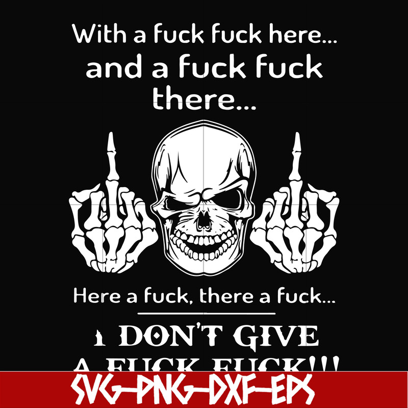 FN000369-With a fuck fuck here and a fuck fuck there I don't give a fuck fuck svg, png, dxf, eps file FN000369.jpg