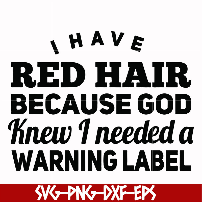 FN000377-I have red hair because god knew I needed a warning label svg, png, dxf, eps file FN000377.jpg