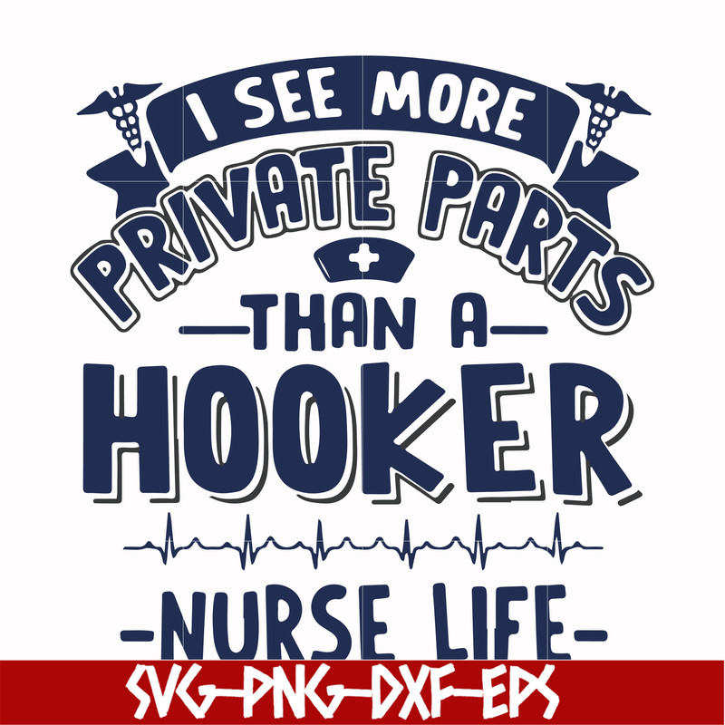 FN000385-I see more private parts than a hooker nurse life svg, png, dxf, eps file FN000385.jpg