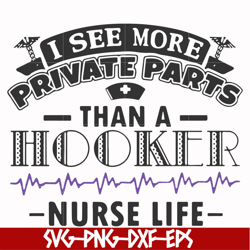 FN000387-I see more private parts than a hooker nurse life svg, png, dxf, eps file FN000387.jpg