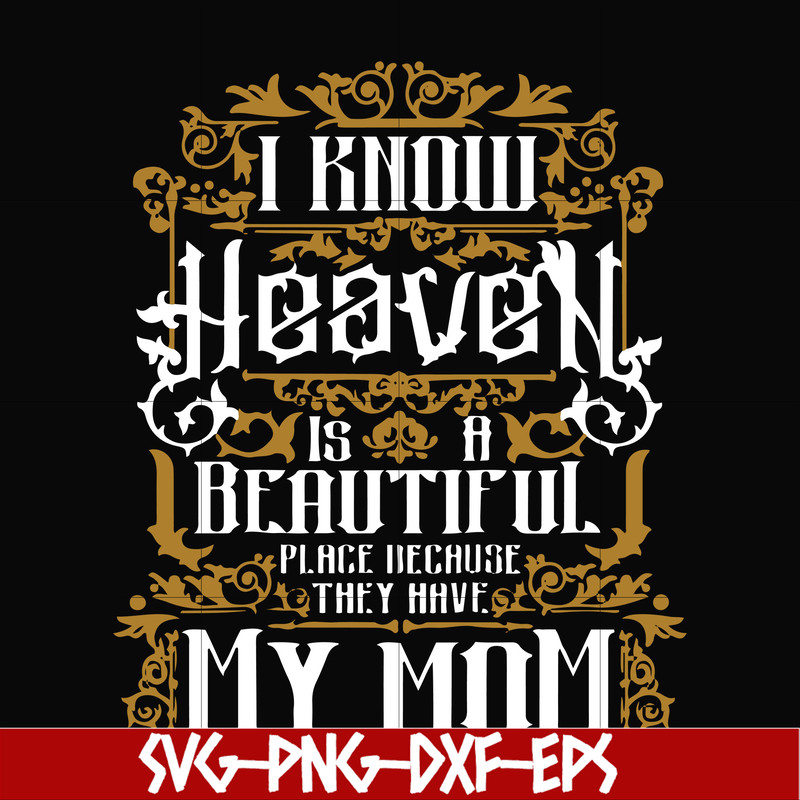 FN000391-I know heaven is a beautiful place because they have my mom svg, png, dxf, eps file FN000391.jpg