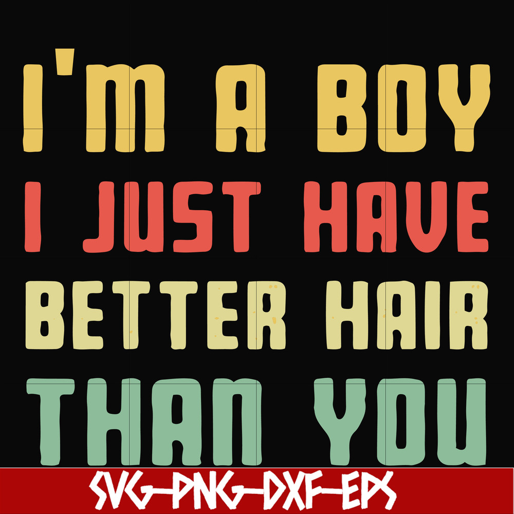 FN000395-I'm a boy I just have better hair than you svg, png, dxf, eps file FN000395.jpg