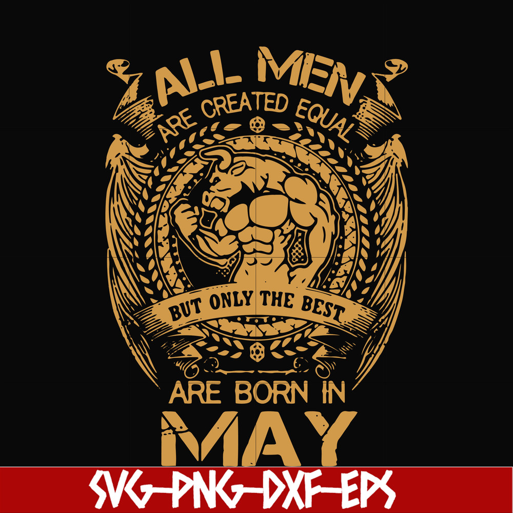 FN000413-All men are created equal but only the best are born in May svg, png, dxf, eps file FN000413.jpg