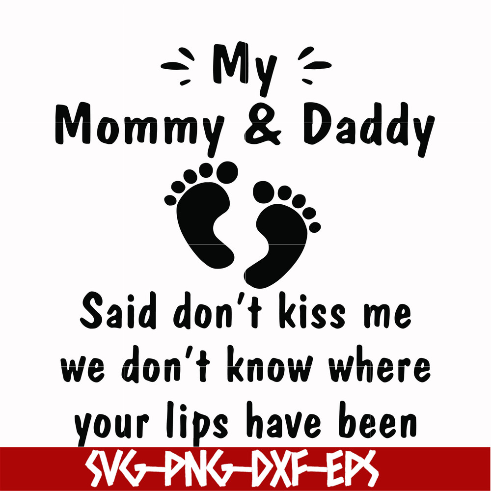 FN000461-My mommy & daddy said don't kiss me we don't know where your lips have been svg, png, dxf, eps file FN000461.jpg