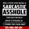 FN000465-Will I ever stop being a sarcastic asshole find out on next week's episode of I think the fuck not svg, png, dxf, eps file FN000465.jpg