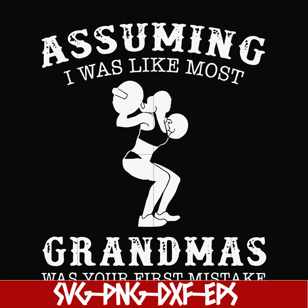 FN000487-Assuming I was like most grandmas was your first mistake svg, png, dxf, eps file FN000487.jpg