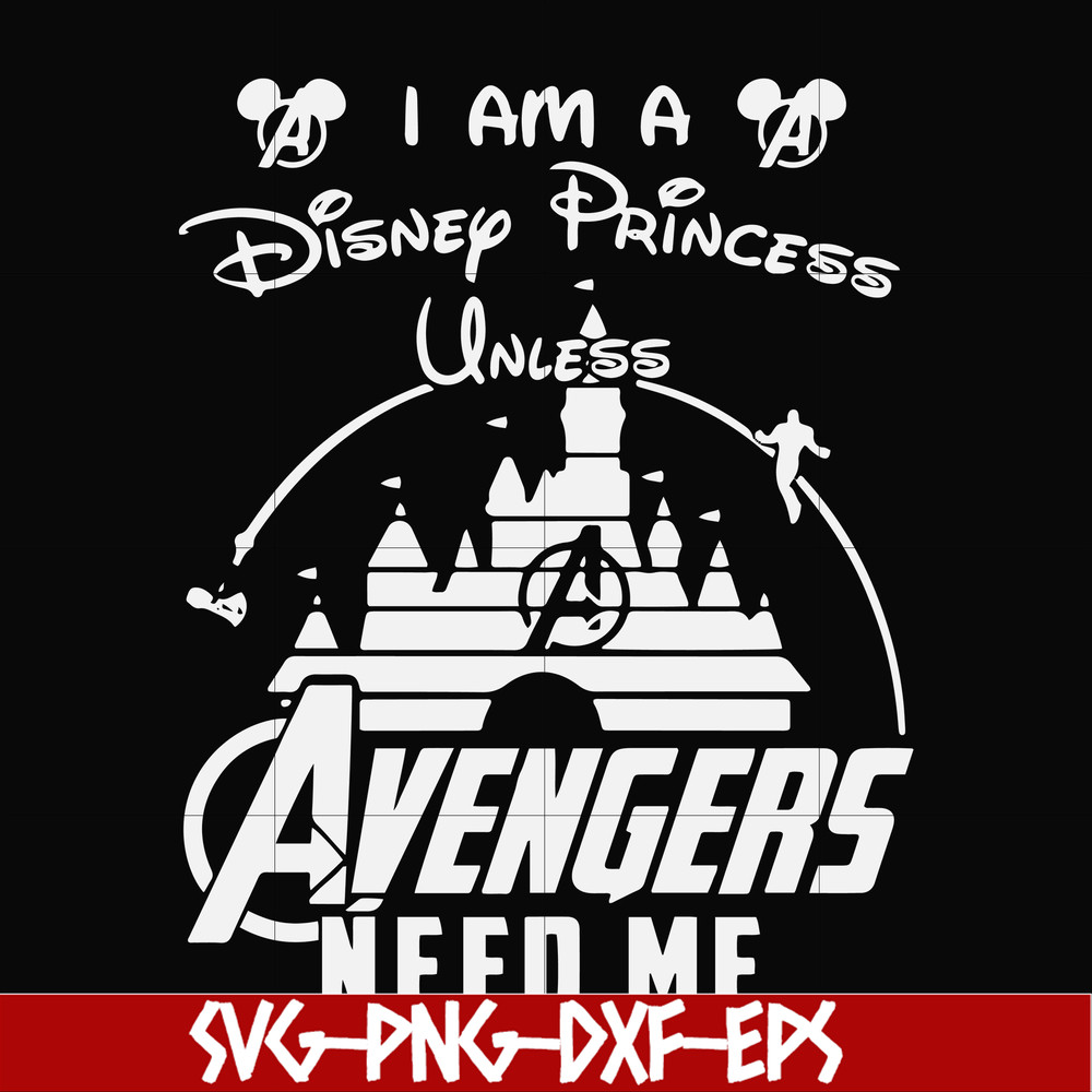 FN000499-I am a Disney Princess unless Avengers need me svg, png, dxf, eps file FN000499.jpg