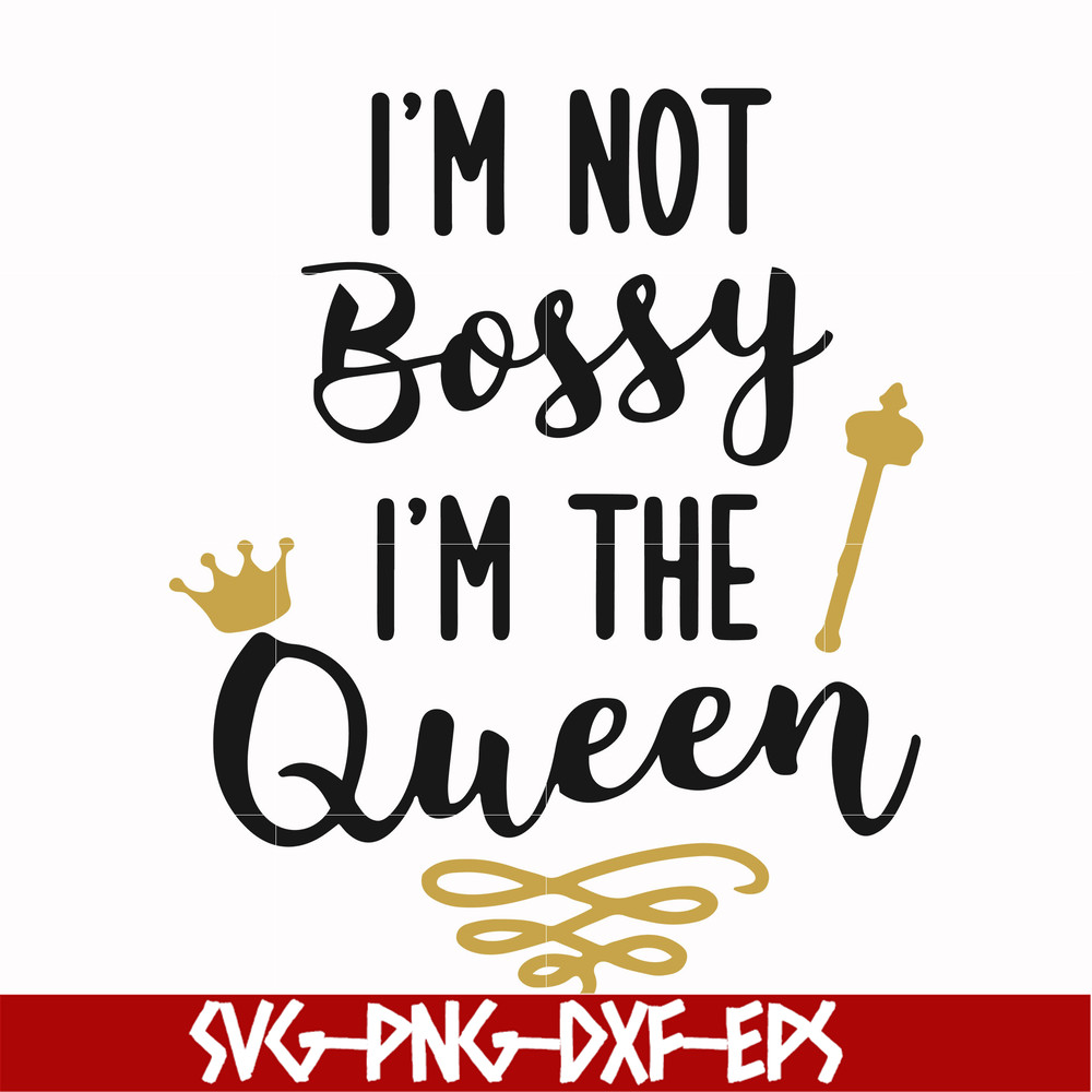 FN000509-I'm not bossy I'm the queen svg, png, dxf, eps file FN000509.jpg