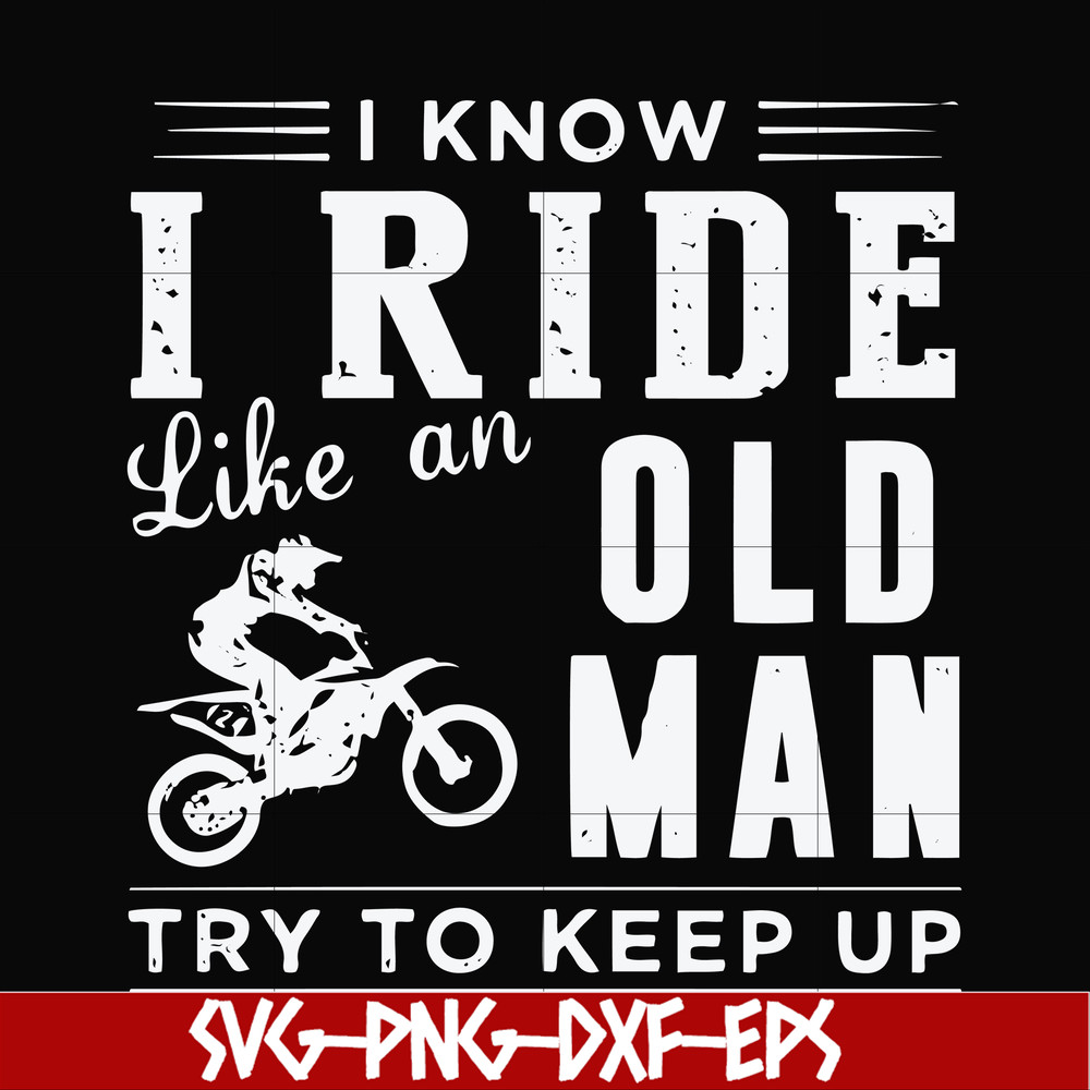 FN000541-I know I ride like an old man try to keep up svg, png, dxf, eps file FN000541.jpg