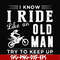 FN000541-I know I ride like an old man try to keep up svg, png, dxf, eps file FN000541.jpg