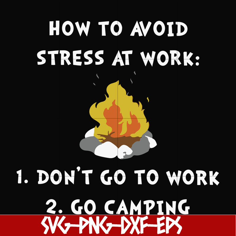 FN000560-How to avoid stress at work don't go to work go camping svg, png, dxf, eps file FN000560.jpg