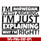 FN000562-I'm Norwegian I'm not arguing I'm just explaining why I'm right! svg, png, dxf, eps file FN000562.jpg