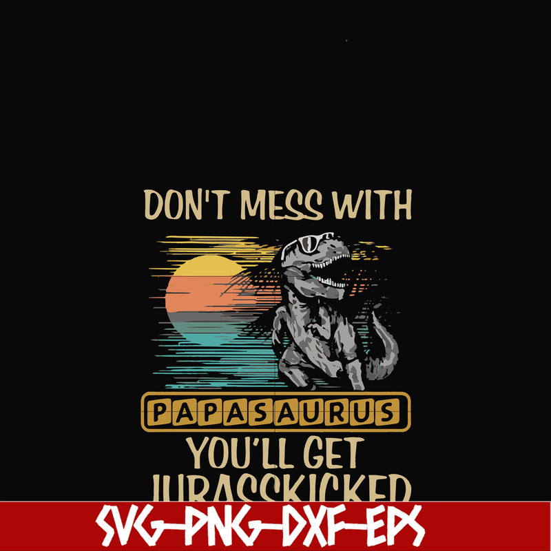 FN000616-Don't mess with Papasaurus you'll get Jurasskicked svg, png, dxf, eps file FN000616.jpg