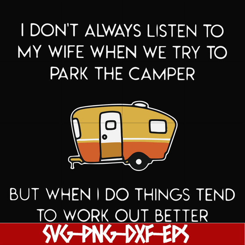 FN000661-I don't always listen to my wife but when we try to park the camper but when I do things tend to work out better svg, png, dxf, eps file FN000661.jpg