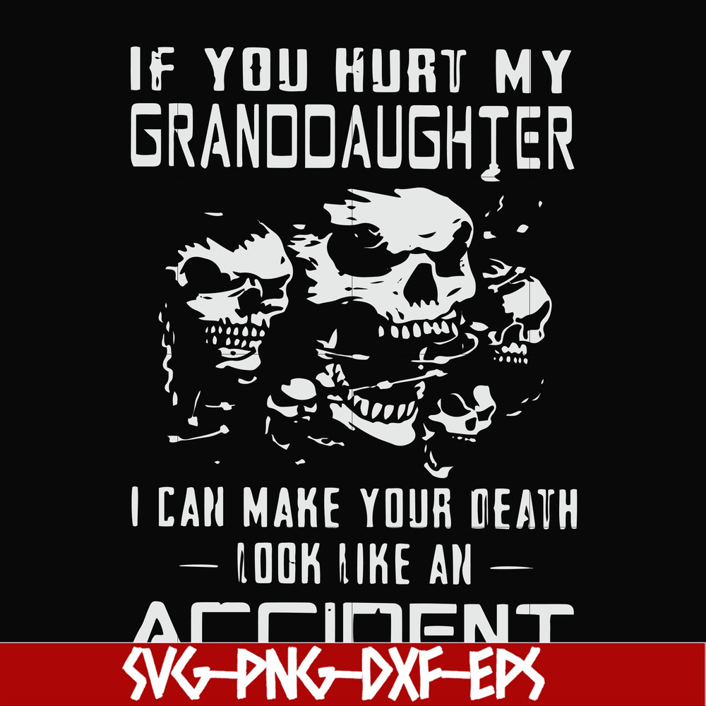 FN000665-If you hurt my granddaughter I can make your death look like an accident svg, png, dxf, eps file FN000665.jpg