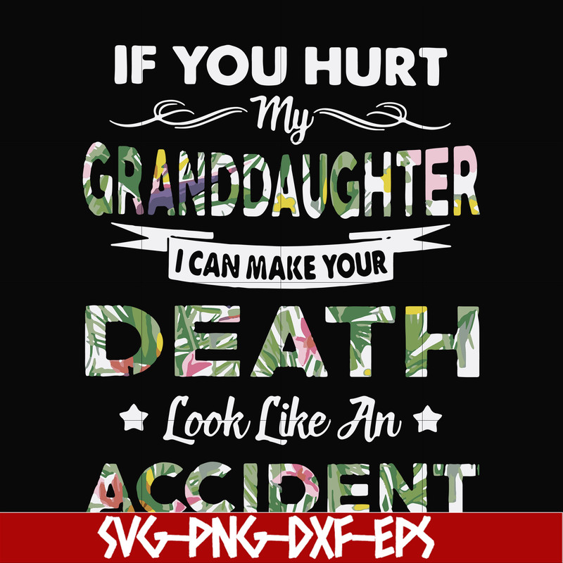 FN000666-If you hurt my granddaughter I can make your death look like an accident svg, png, dxf, eps file FN000666.jpg