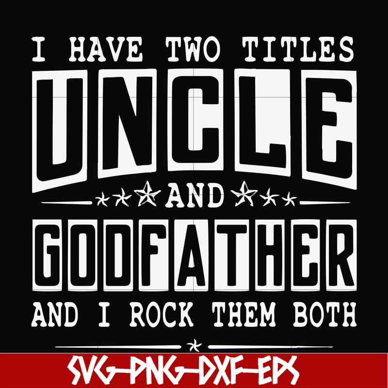 FN000683-I have two titles uncle and godfather and I rock them both svg, png, dxf, eps file FN000683.jpg