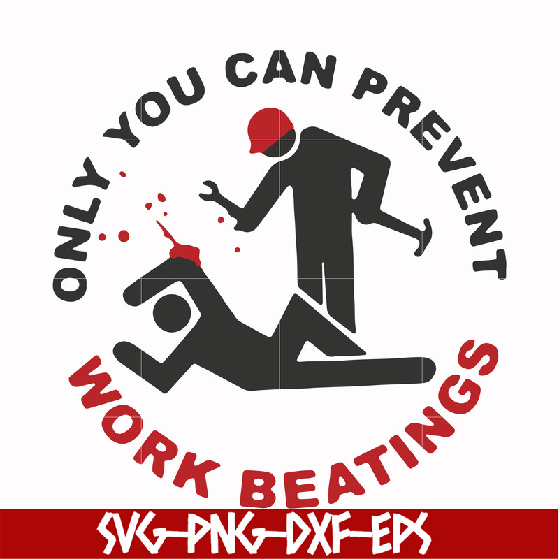 FN000702-Only you can prevent work beatings svg, png, dxf, eps file FN000702.jpg
