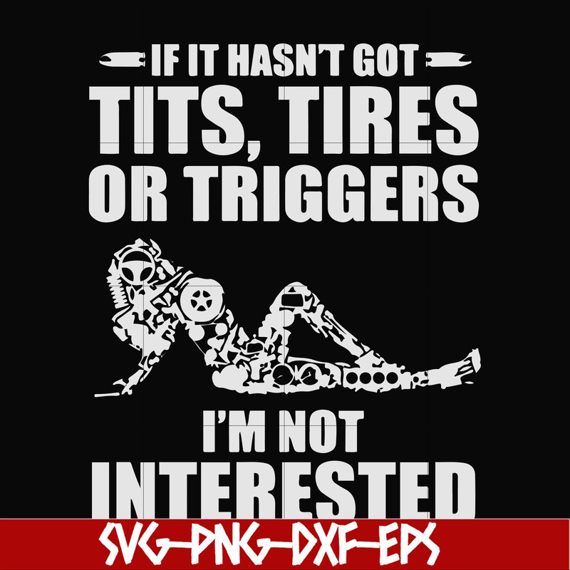 FN000731-If it hasn't got tits, tires or triggers I'm not interested svg, png, dxf, eps file FN000731.jpg