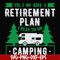 FN000800-Yes! I do have a retirement plan I plan on camping svg, png, dxf, eps file FN000800.jpg