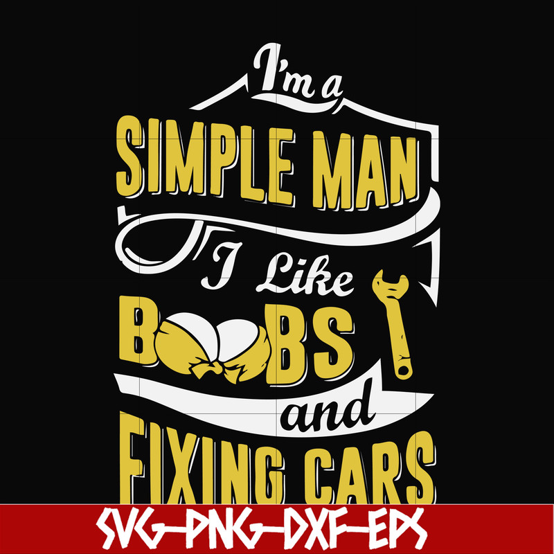 FN000832-I'm a simple man I like boobs and fixing cars svg, png, dxf, eps file FN000832.jpg