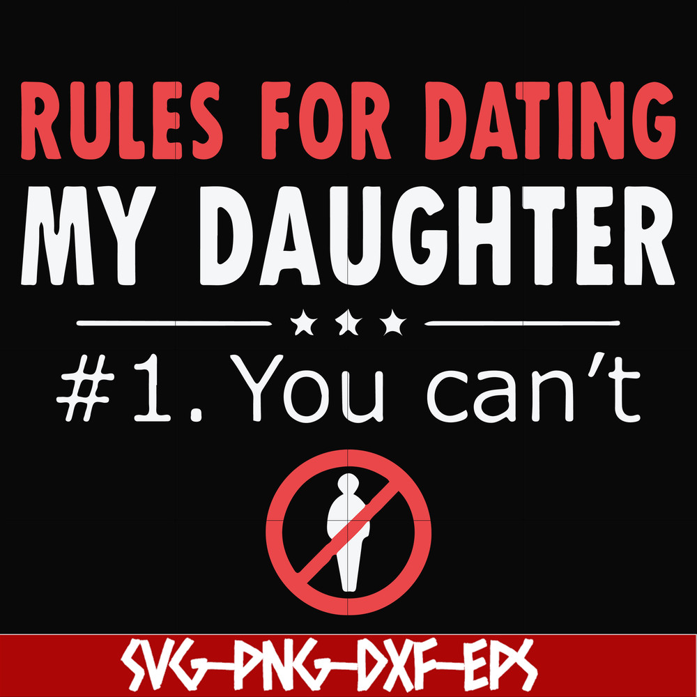 FN000880-Rules for dating my daughter #1. You can't svg, png, dxf, eps file FN000880.jpg