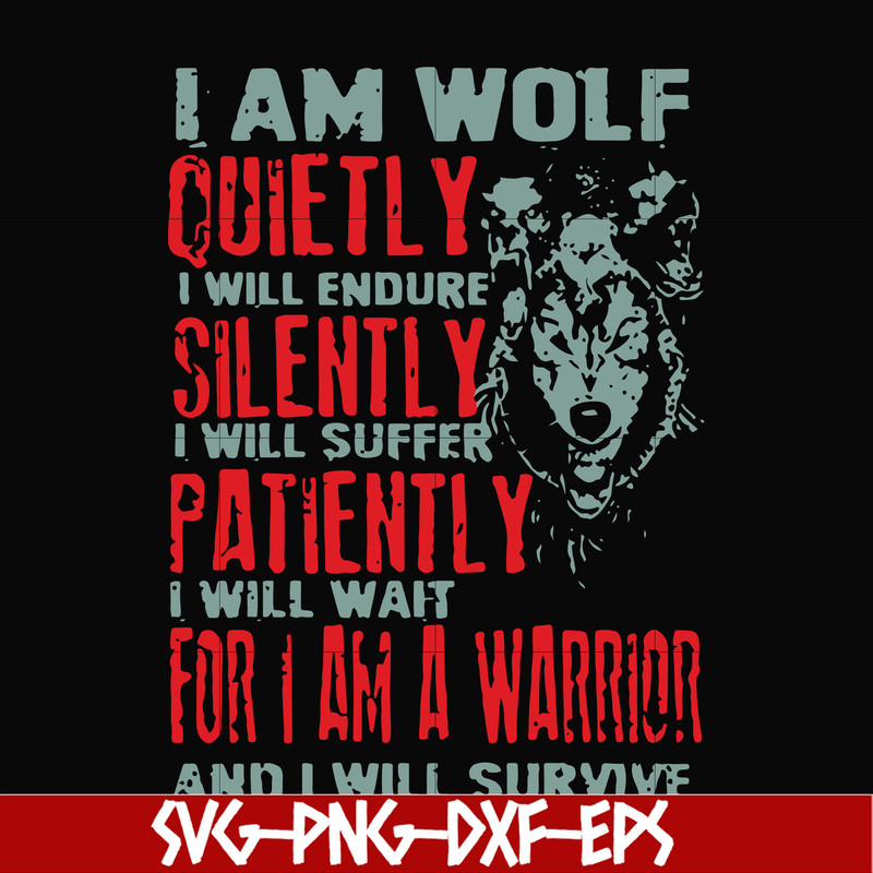 FN000886-I am wolf quitely I will endure silently I will suffer patiently I will wait for I am a warrior and I will survive svg, png, dxf, eps file FN000886.jpg