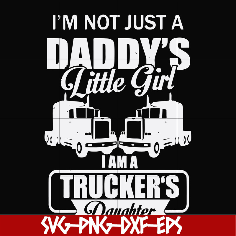FN000905-I'm not just a daddy's little girl I am a trucker's daughter svg, png, dxf, eps file FN000905.jpg
