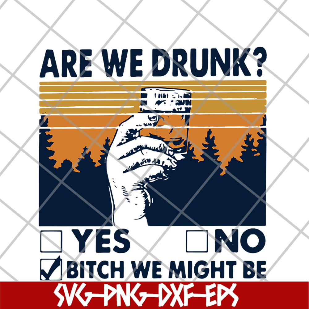 FN11062108- Are We Drunk Yes No Bitch We Might Be Vintage svg, png, dxf, eps digital file FN11062108.jpg