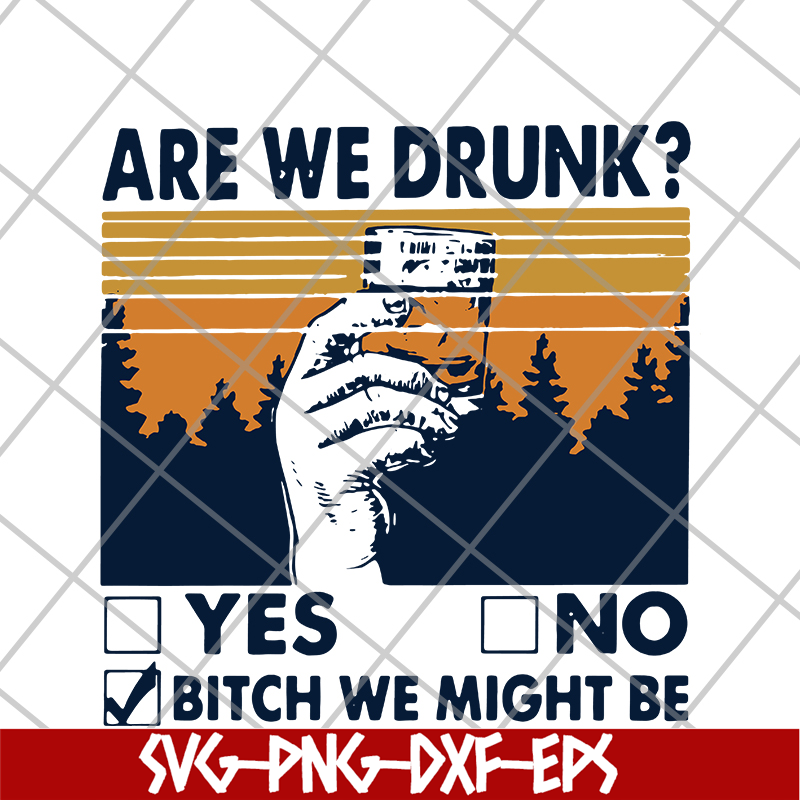 FN11062108- Are We Drunk Yes No Bitch We Might Be Vintage svg, png, dxf, eps digital file FN11062108.jpg