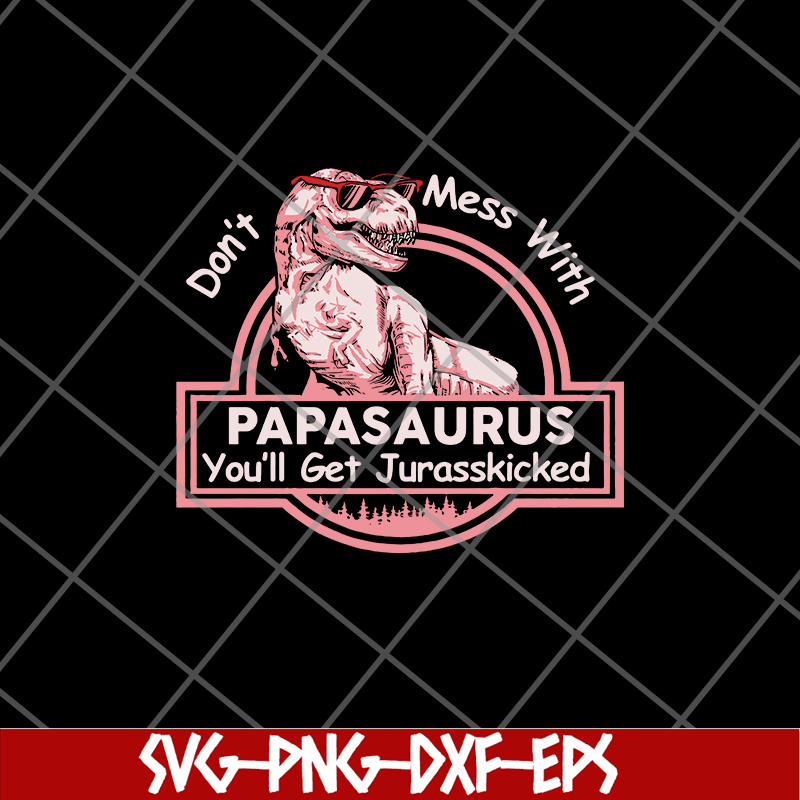 FTD24052102-Don’t mess with Mamasaurus You’ll get Jurasskicked svg, png, dxf, eps digital file FTD24052102.jpg