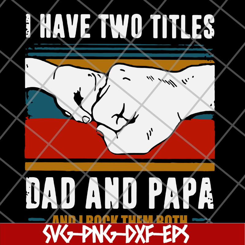 FTD29052119-i have two titles dad and papa svg, png, dxf, eps digital file FTD29052119.jpg