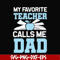 FTD34-My favorite teacher calls me dad svg, png, dxf, eps, digital file FTD34.jpg