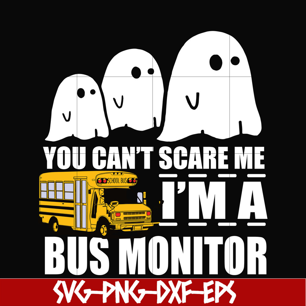 HLW0027-You can't scare me i'm a bus monitor, halloween svg, png, dxf, eps digital file HLW0027.jpg