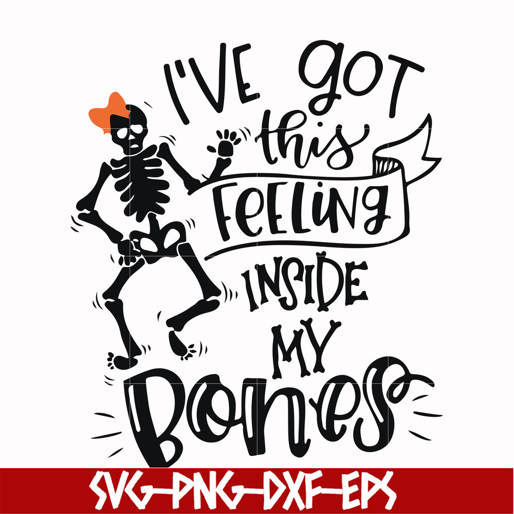 HLW22072015-Ive got this feeling inside my bones svg, skeleton svg, halloween svg, png, dxf, eps digital file HLW2207215.jpg