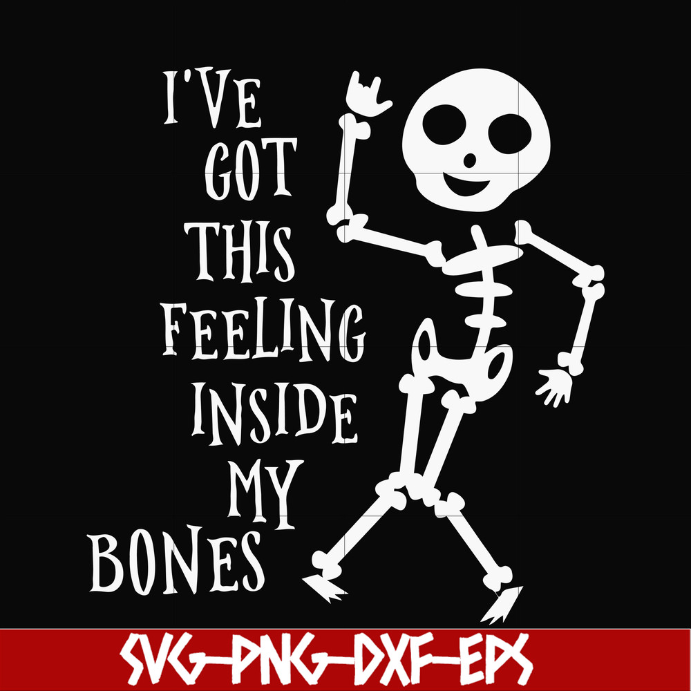 HLW22072020-Ive got this feeling inside my bones svg, skeleton svg, halloween svg, png, dxf, eps digital file HLW2207220.jpg