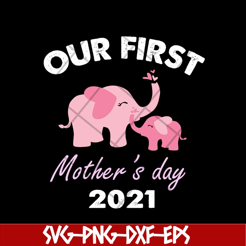 MTD02042104-Our fist mother's day 2021 svg, Mother's day svg, eps, png, dxf digital file MTD02042104.jpg