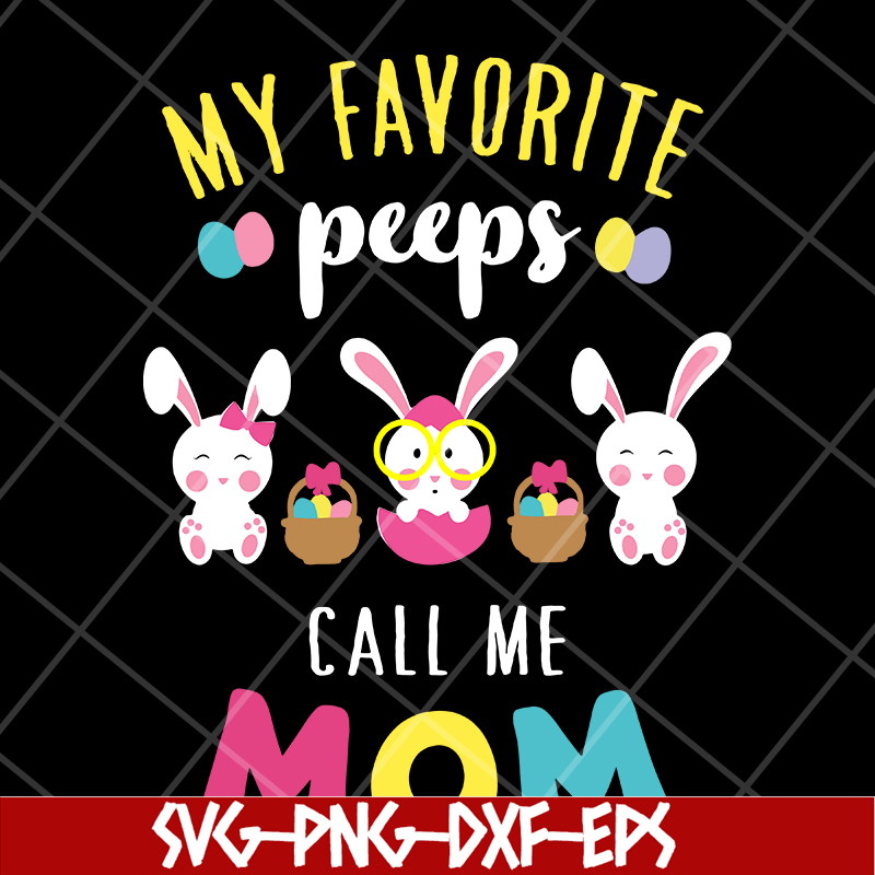 MTD03042124-My favorite peeps call mom svg, Mother's day svg, eps, png, dxf digital file MTD03042124.jpg