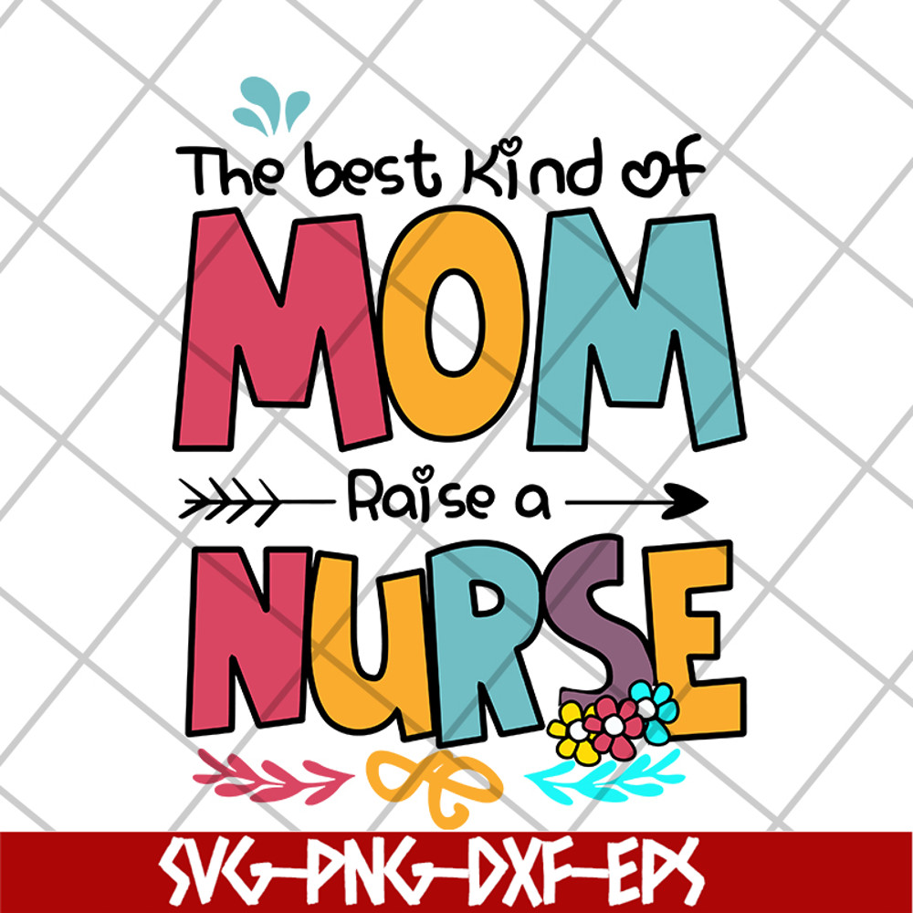 MTD05042134-The best kind of mom raise a nurse svg, Mother's day svg, eps, png, dxf digital file MTD05042134.jpg