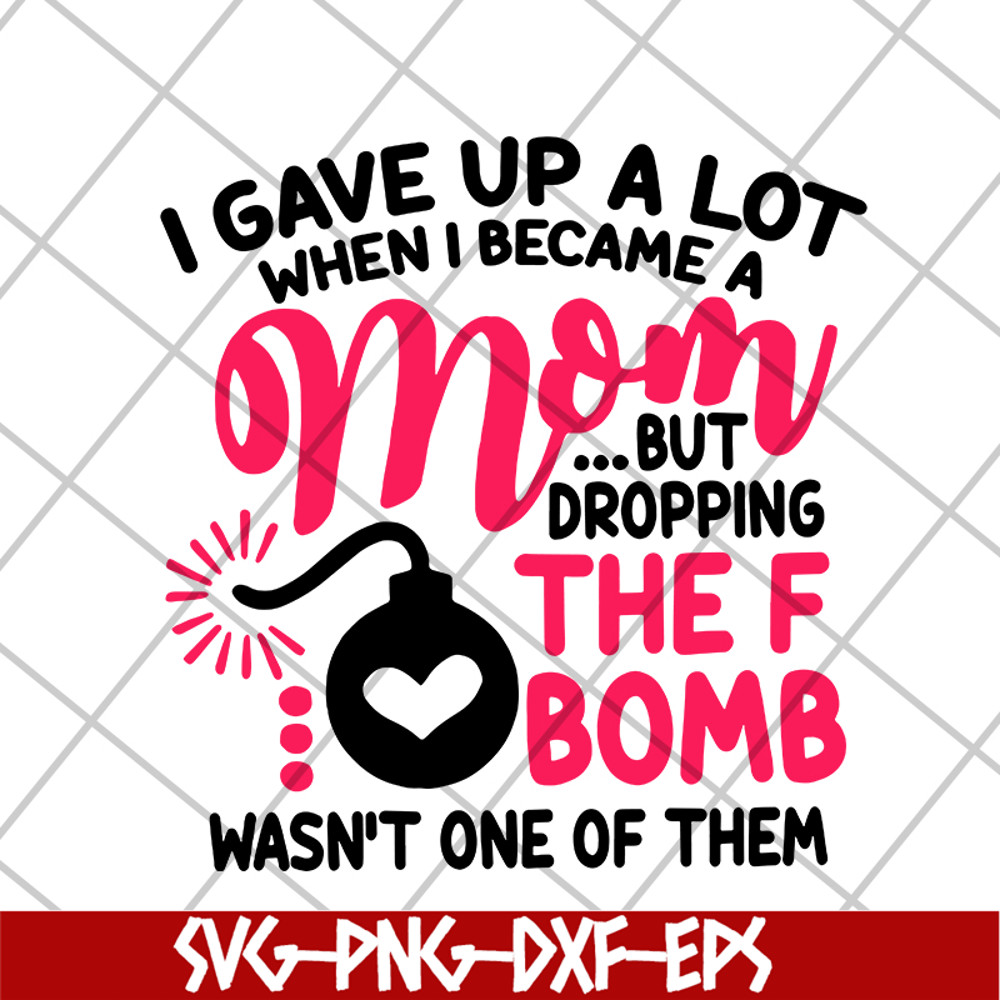 MTD08042115-i gave up a lot when i becam a mom svg, Mother's day svg, eps, png, dxf digital file MTD08042115.jpg