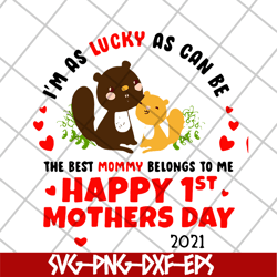 im as lucky as can be the best mommy svg, mother's day svg, eps, png, dxf digital file mtd15042101