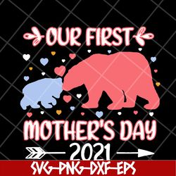 bear our first mothers day 2021 svg, mother's day svg, eps, png, dxf digital file mtd15042110