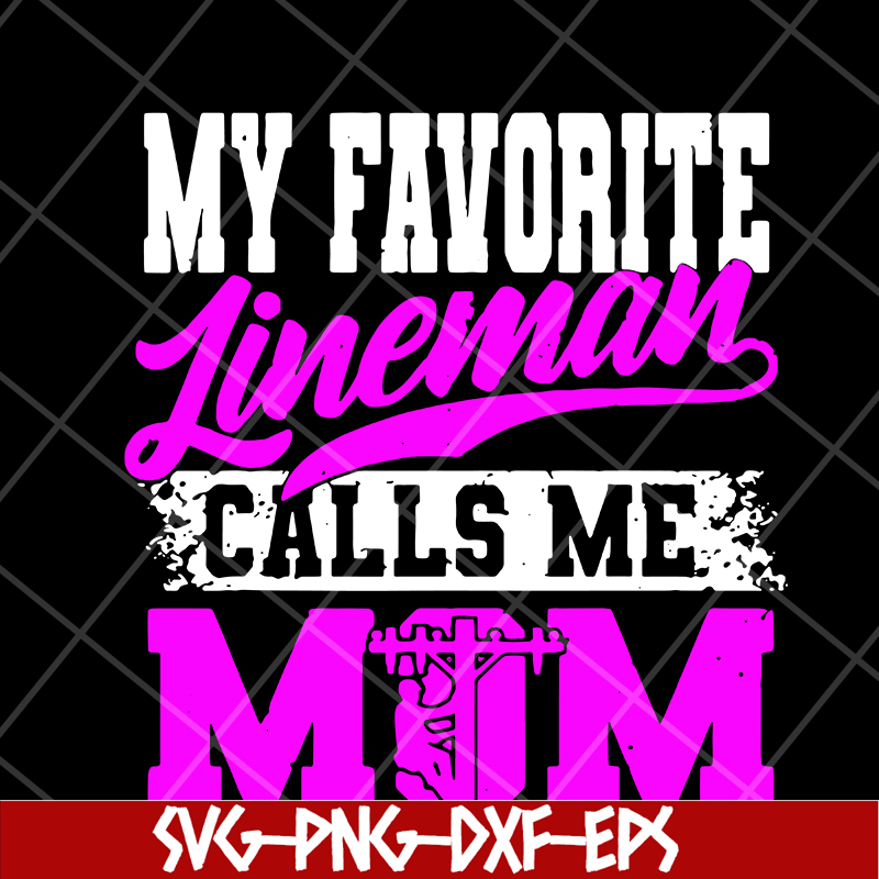 MTD15042113-My favorite lineman calls me mom svg, Mother's day svg, eps, png, dxf digital file MTD15042113.jpg