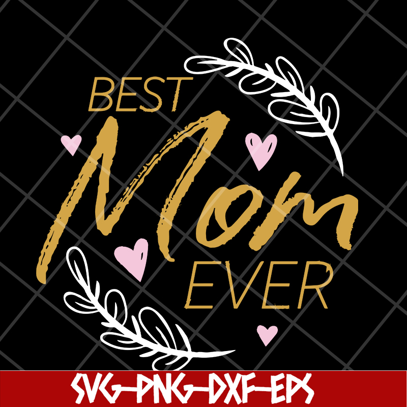 MTD16042116-Best mom ever svg, Mother's day svg, eps, png, dxf digital file MTD16042116.jpg