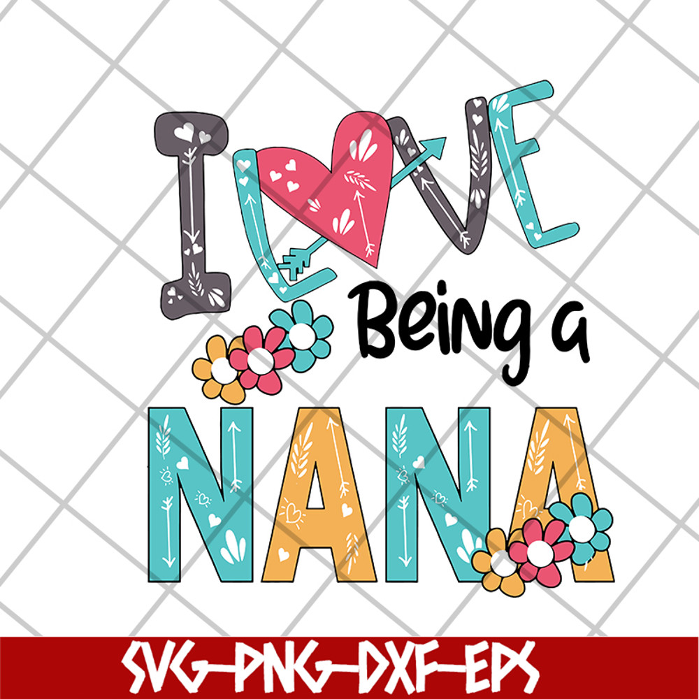 MTD16042142-I love being a nana svg, Mother's day svg, eps, png, dxf digital file MTD16042142.jpg